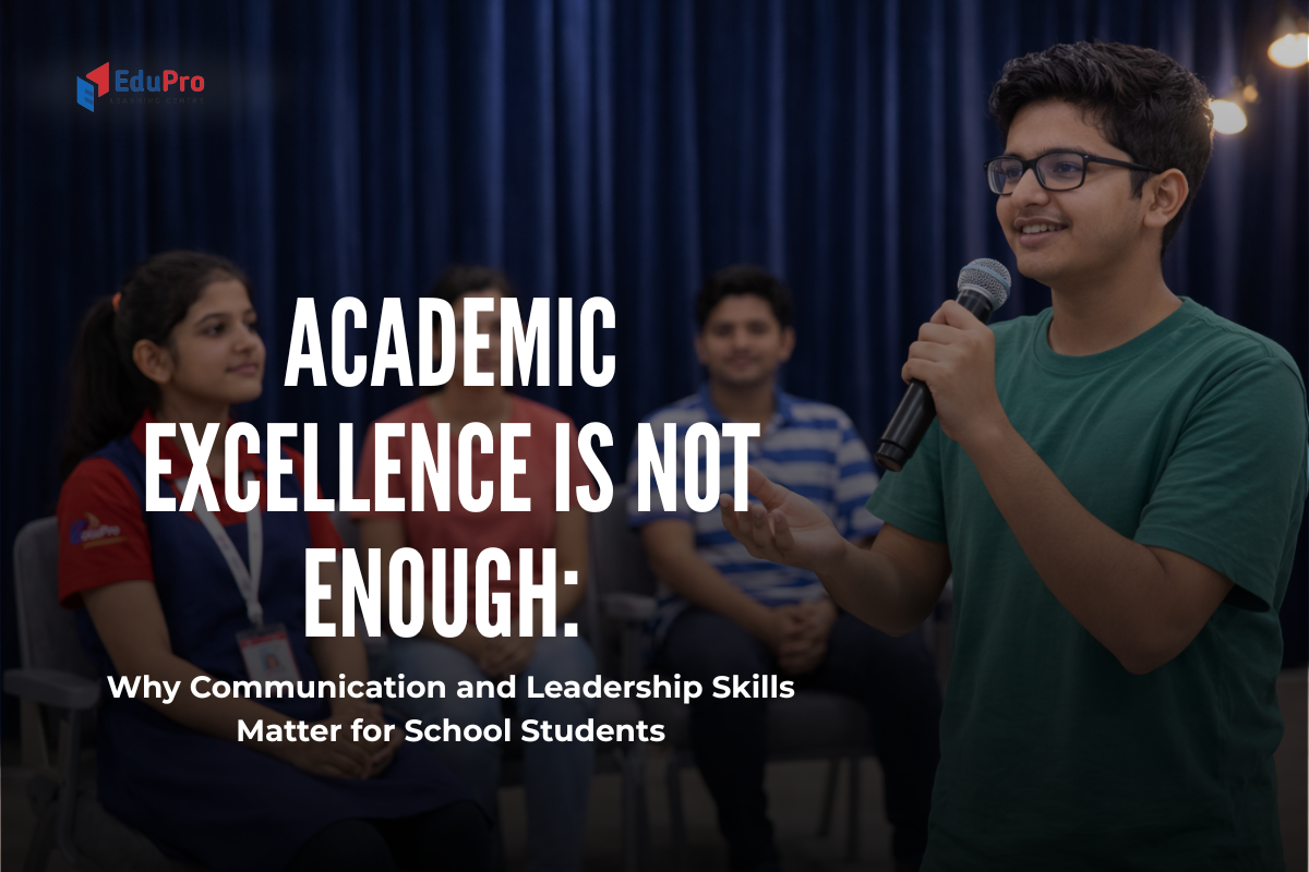 Academic Excellence Is Not Enough: Why Communication & Leadership Skills Matter for School Students